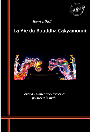 La Vie du Bouddha Çakyamouni (édition intégrale, revue et augmentée, avec 45 planches colorées et peintes à la main). | Doré, Julien