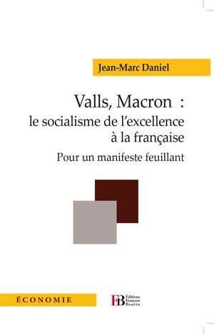 Valls, Macron: le socialisme de l'excellence à la française | Daniel, Jean-Marc