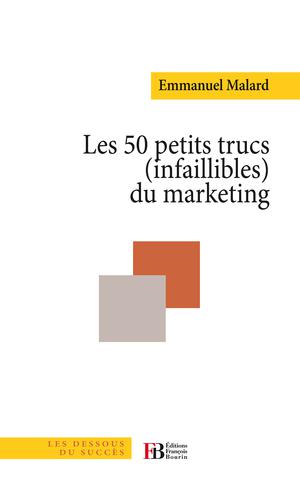 Les 50 petits trucs infaillibles du marketing | Malard, Emmanuel