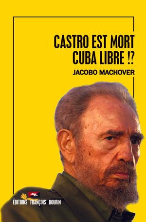 Castro est mort. Cuba est libre!? | Machover, Jacobo