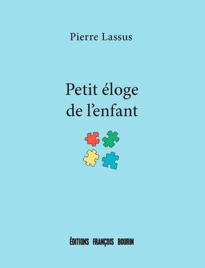 Petit éloge de l'enfant | Lassus, Pierre