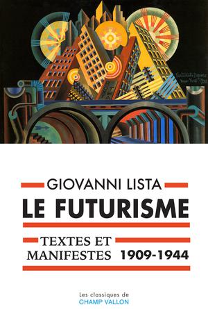 Le Futurisme, textes et manifestes (1909-1944) | Lista, Giovanni