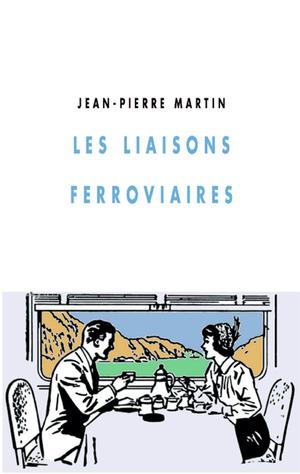 Les Liaisons ferroviaires | Martin, Jean-Pierre