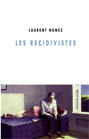Les récidivistes | Nunez, Laurent