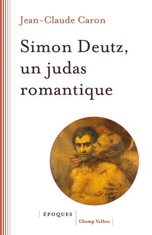 Simon Deutz, un Judas romantique | Caron, Jean-Claude