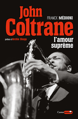 John Coltrane, l'amour suprême | Médioni, Franck