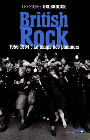 British rock. 1956-1964 : Le temps des pionniers | Delbrouck, Christophe