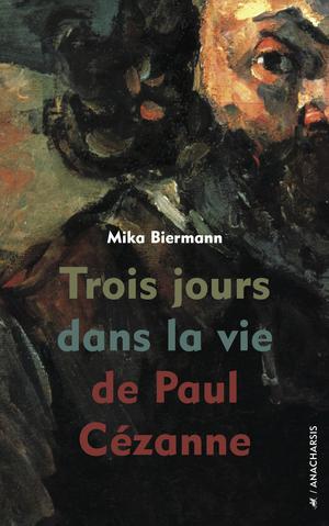 Trois jours dans la vie de Paul Cézanne | Biermann, Mika