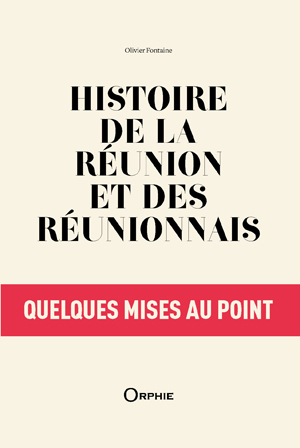 Histoire de La Réunion et des Réunionnais, quelques mises au point | Fontaine, Olivier