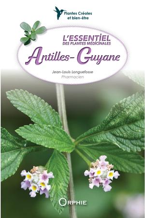 L'essentiel des plantes médicinales Antilles-Guyane | Longuefosse, Jean-Louis