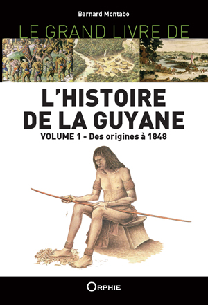 Le Grand Livre de l'Histoire de la Guyane | Montabo, Bernard