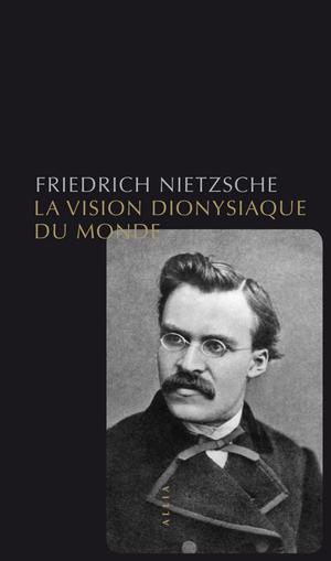 La Vision dionysiaque du monde | Nietzsche, Friedrich