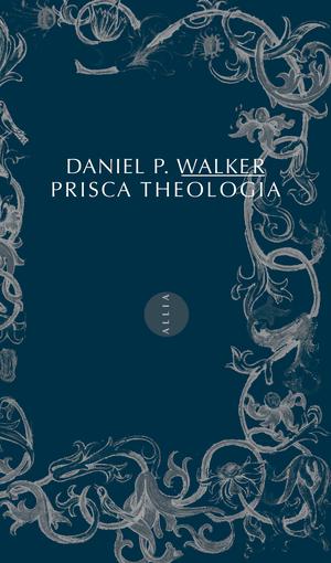 Prisca Theologia | Walker, Daniel P.