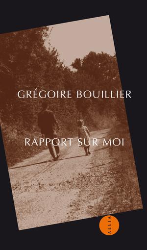 Rapport sur moi | Bouillier, Grégoire