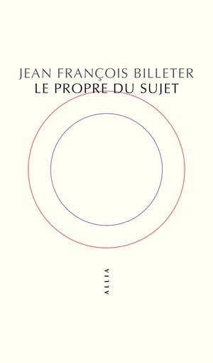 Le Propre du sujet | Billeter, Jean François