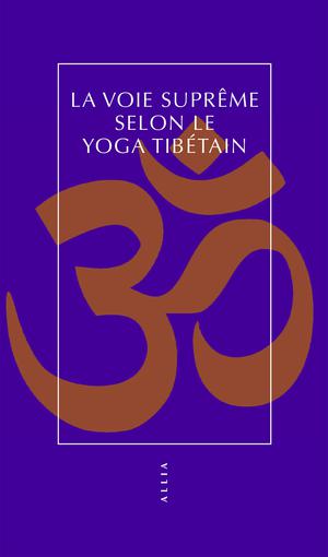 La Voie suprême selon le yoga tibétain | Anonyme