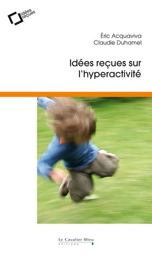 Idées reçues sur l'hyperactivité | Acquaviva, Eric