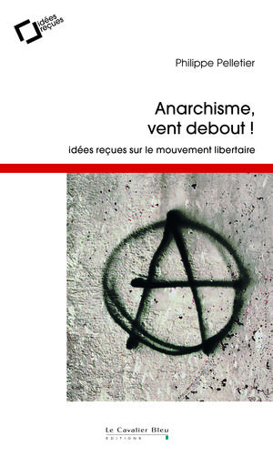 Anarchisme, vent debout ! | Pelletier, Philippe