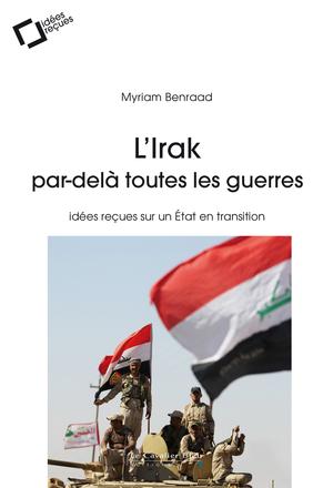 L'Irak, par-delà toutes les guerres | Benraad, Myriam
