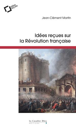 Idées reçues sur la Révolution française | Martin, Jean-Clément
