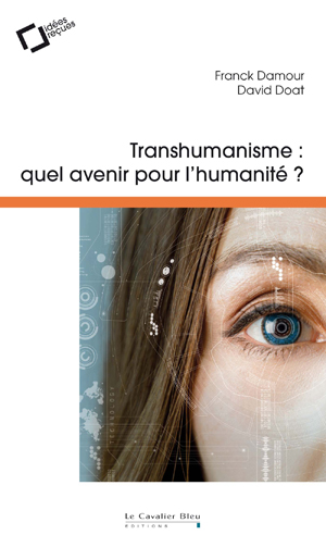 Transhumanisme, quel avenir pour l'humanité ? | Damour, Franck