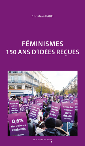 Féminismes 150 ans d'idées reçues | Bard, Christine