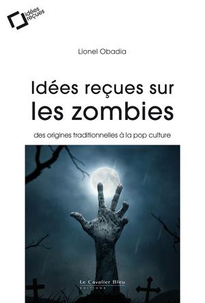 Idées reçues sur les zombies | Obadia, Lionel