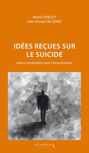 Idées reçues sur le suicide | Delgènes, Jean-Claude