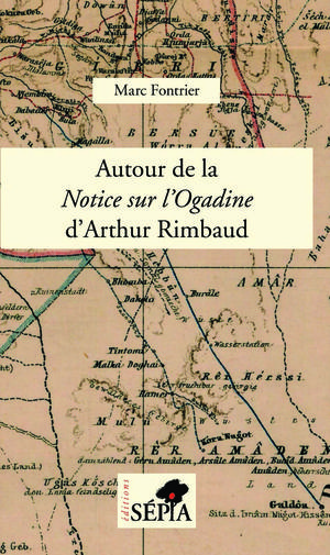 Autour de la <em>Notice sur l'Ogadine</em> d'Arthur Rimbaud | Fontrier, Marc