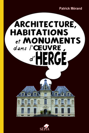 Architecture, habitations et monuments dans l'oeuvre d'Hergé | Mérand, Patrick