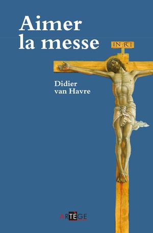 Aimer la messe | Van Havre, Abbé Didier