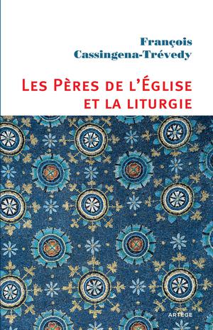 Les Pères de l'Eglise et la liturgie | Cassingena-Trévedy, François