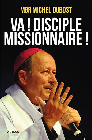 Va ! Disciple-missionnaire ! | Dubost, Mgr Michel