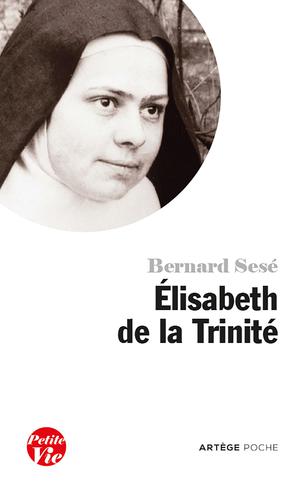 Petite vie d'Elisabeth de la Trinité | Sesé, Bernard