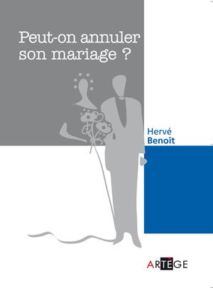 Peut-on annuler son mariage ? | Benoît, Abbé Hervé