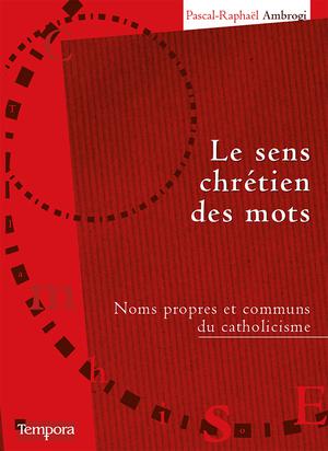 Le sens chrétien des mots | Ambrogi, Pascal-Raphaël