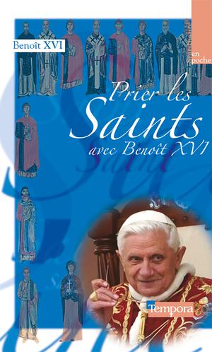 Prier les saints avec Benoît XVI | Benoit Xvi