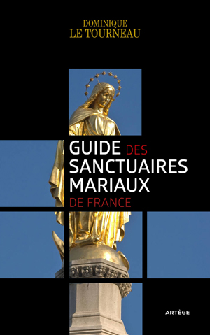 Guide des sanctuaires mariaux de France | Le Tourneau, Monseigneur Dominique