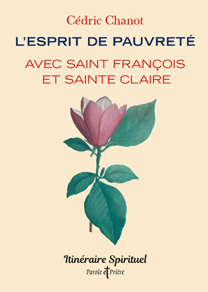 L'esprit de pauvreté avec saint François et sainte Claire | Chanot, Cédric