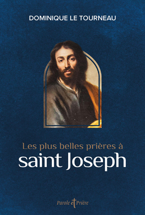 Les plus belles prières à saint Joseph | Le Tourneau, Monseigneur Dominique