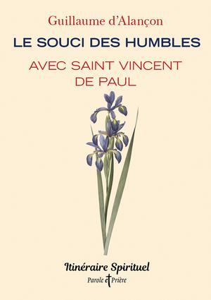 Le souci des humbles avec saint Vincent de Paul | D' Alançon, Guillaume