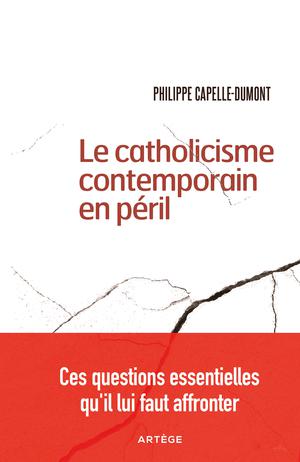 Le catholicisme contemporain en péril | Capelle-Dumont, Philippe