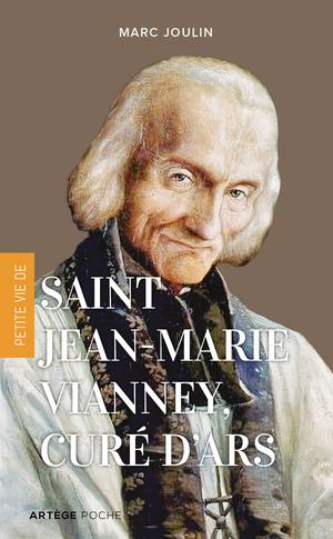 Petite vie de saint Jean-Marie Vianney, curé d'Ars | Joulin, Marc