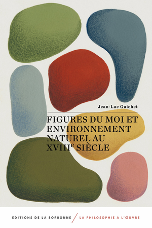 Figures du moi et environnement naturel au XVIIIe&nbsp;siècle | Guichet, Jean-Luc