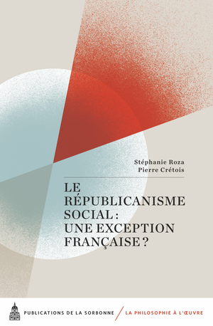 Le Républicanisme social&nbsp;: une exception française&nbsp;? | Roza, Stéphanie