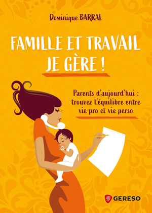 Famille et travail, je gère ! | Barral, Dominique