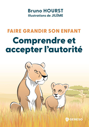 Faire grandir son enfant - Comprendre et accepter l'autorité | Hourst, Bruno