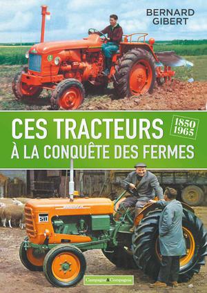 Ces tracteurs à la conquête des fermes 1850-1965 | Gibert, Bernard