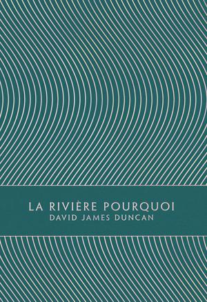La Rivière Pourquoi | Duncan, David James
