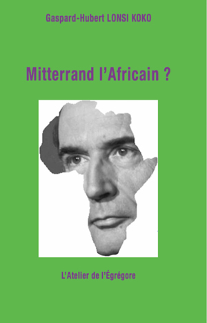 Mitterrand l'Africain ? | Lonsi Koko, Gaspard-Hubert